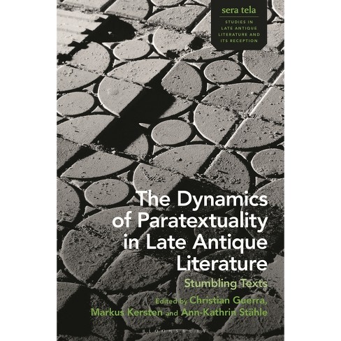 The Dynamics of Paratextuality in Late Antique Literature - (Sera Tela: Studies in Late Antique Literature and Its Reception) (Hardcover) - image 1 of 1