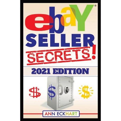 Ebay Seller Secrets 2021 Edition w/ Liquidation Sources - by  Ann Eckhart (Paperback)