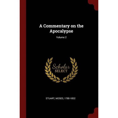 A Commentary on the Apocalypse; Volume 2 - by  Moses Stuart (Paperback)