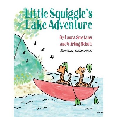 Little Squiggle's Lake Adventure - by  Laura Smetana & Stirling Hebda (Hardcover)