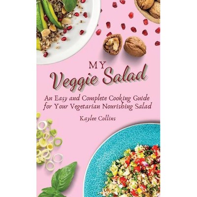 My Veggie Salad - by  Kaylee Collins (Hardcover)