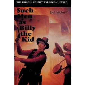 Such Men as Billy the Kid - by  Joel Jacobsen (Paperback) - 1 of 1