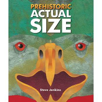 Prehistoric Actual Size - by  Steve Jenkins (Hardcover)