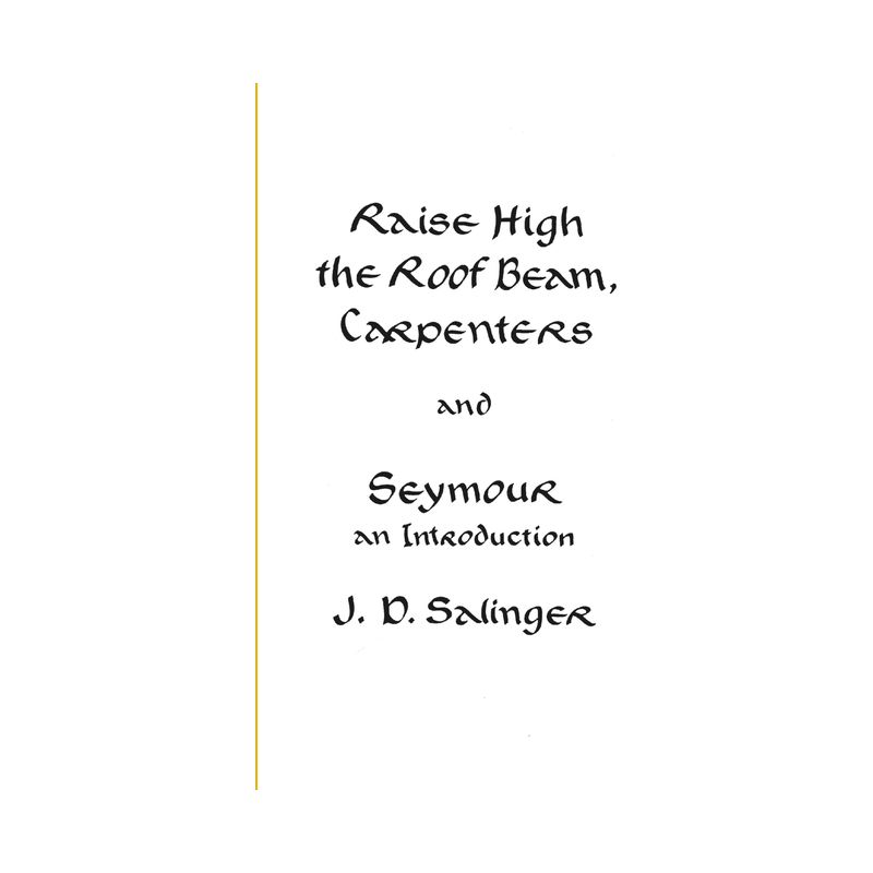 Raise High the Roof Beam, Carpenters and Seymour - by  J D Salinger (Paperback), 1 of 2
