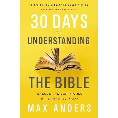 30 Days to Understanding the Bible, 30th Anniversary - by  Max Anders (Paperback)