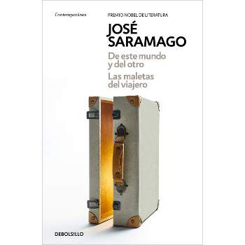 De Este Mundo Y del Otro - Las Maletas del Viajero / Of This World and the Next - The Travelers Luggage - by  José Saramago (Paperback)