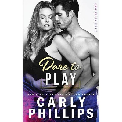 Dare To Play - (Dare Nation) by  Carly Phillips (Paperback)