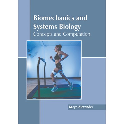 Biomechanics and Systems Biology: Concepts and Computation - by  Karyn Alexander (Hardcover)