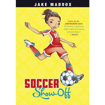 Soccer Show-Off - (Jake Maddox Girl Sports Stories) by  Jake Maddox (Paperback)