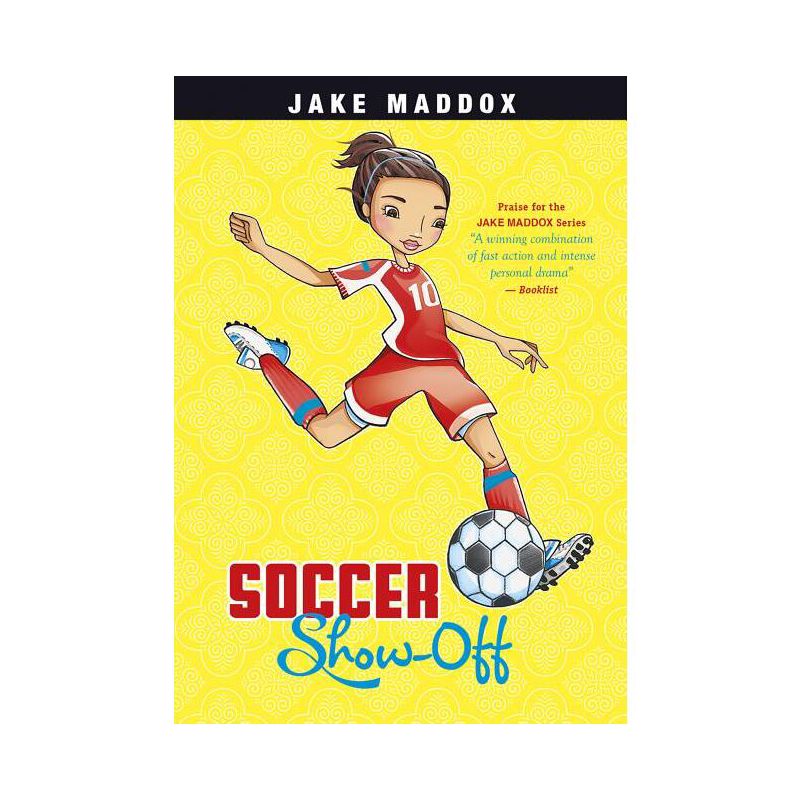 Soccer Show-Off - (Jake Maddox Girl Sports Stories) by  Jake Maddox (Paperback), 1 of 2