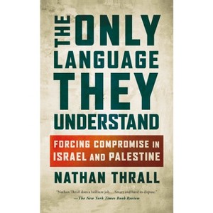 The Only Language They Understand - by  Nathan Thrall (Paperback) - 1 of 1