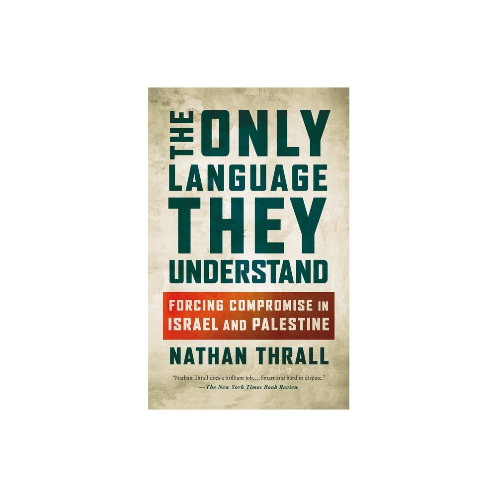 The Only Language They Understand - by Nathan Thrall (Paperback)