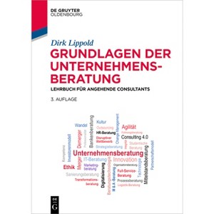 Grundlagen der Unternehmensberatung - (De Gruyter Studium) 3rd Edition by  Dirk Lippold (Paperback) - 1 of 1