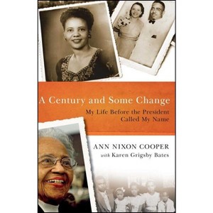 A Century and Some Change - by  Ann Nixon Cooper (Paperback) - 1 of 1