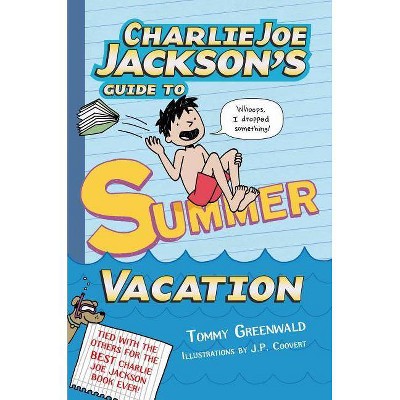 Charlie Joe Jackson's Guide to Summer Vacation - (Charlie Joe Jackson Series, 3) by  Tommy Greenwald (Paperback)