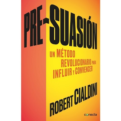 Pre-Suasion / Per-Suation - by  Robert Cialdini (Paperback)