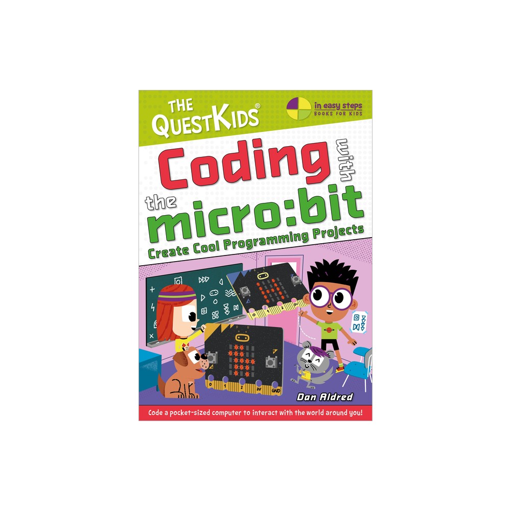 Coding with the Micro: Bit - Create Cool Programming Projects - (In Easy Steps - The Questkids) by Dan Aldred (Paperback)