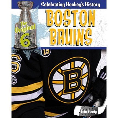 Boston Bruins - (Original Six: Celebrating Hockey's History) by  Eric Zweig (Paperback)