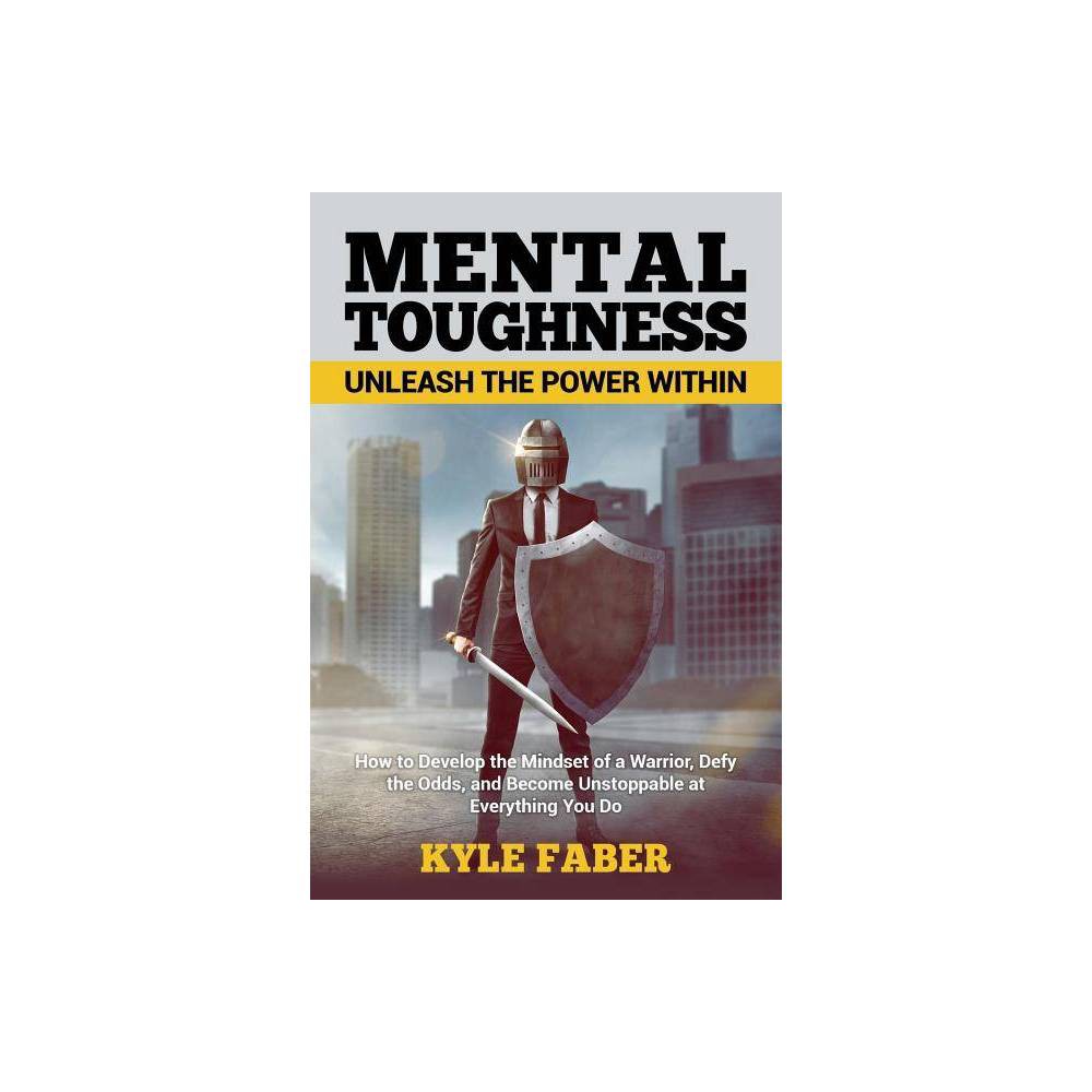 ISBN 9781950010196 product image for Mental Toughness - Unleash the Power Within - by Kyle Faber (Paperback) | upcitemdb.com