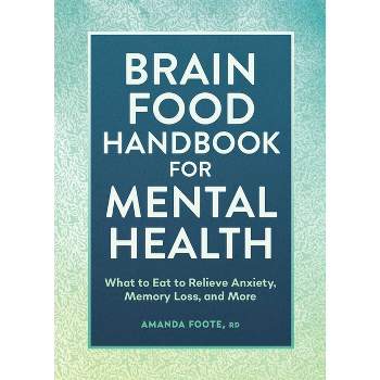 Brain Food Handbook for Mental Health - by  Amanda Foote (Paperback)