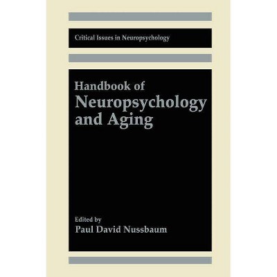 Handbook of Neuropsychology and Aging - (Critical Issues in Neuropsychology) by  Paul David Nussbaum (Hardcover)