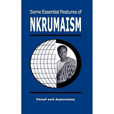 Some Essential Features of NKRUMAISM - by  Kwame Nkrumah (Paperback)