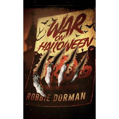 War on Halloween - by  Robbie Dorman (Paperback)