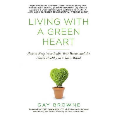 Living with a Green Heart - by  Gay Browne (Paperback)