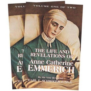 The Life and Revelations of Anne Catherine Emmerich - by  K E Schmoger (Paperback) - 1 of 1