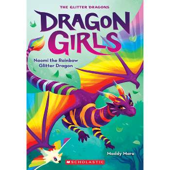 Naomi the Rainbow Glitter Dragon (Dragon Girls #3) - by  Maddy Mara (Paperback)