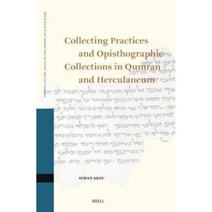 Collecting Practices and Opisthographic Collections in Qumran and Herculaneum - (Studies on the Texts of the Desert of Judah) by  Ayhan Aksu - 1 of 1