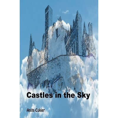 Castles in the Sky - by  Anita Cukier (Paperback)
