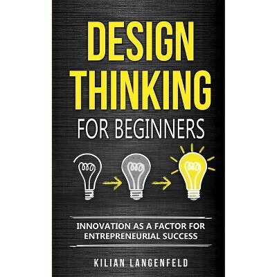 Design Thinking for Beginners - by  Kilian Langenfeld (Paperback)