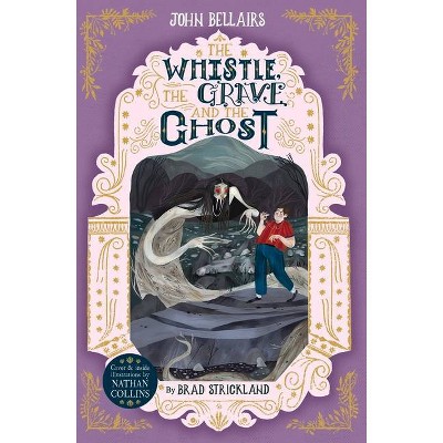 The Whistle, the Grave and the Ghost, 10 - (House with a Clock in Its Walls) by  John Bellairs & Brad Strickland (Paperback)