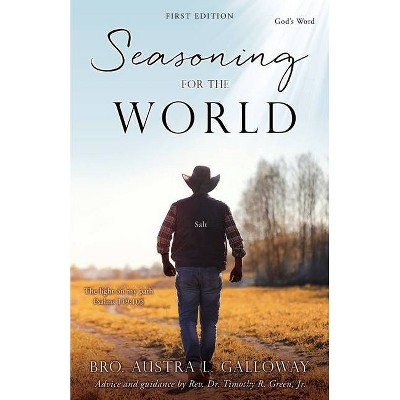 Seasoning For The World - by  Bro Austra L Galloway (Paperback)