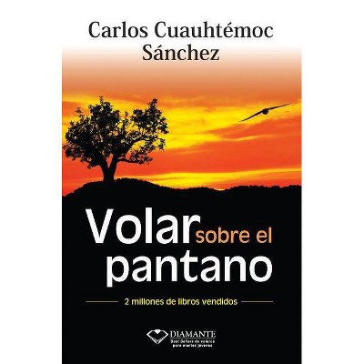 Volar Sobre el Pantano Superando Adversidad - 2nd Edition by  Carlos Cuauhtemoc Sanchez (Paperback)