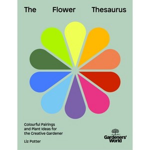 Gardeners' World: The Flower Thesaurus - by  Gardeners' World Magazine & Liz Potter (Hardcover) - 1 of 1
