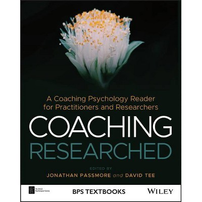 Coaching Researched - (BPS Textbooks in Psychology) by  Jonathan Passmore & David Tee (Paperback)