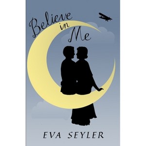 Believe in Me - (George and Louise) by  Eva Seyler (Paperback) - 1 of 1