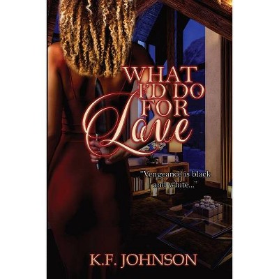 What I'd Do For Love - (Crazy in Love) 2nd Edition by  K F Johnson (Paperback)