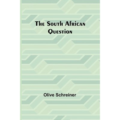 The South African Question - by  Olive Schreiner (Paperback)