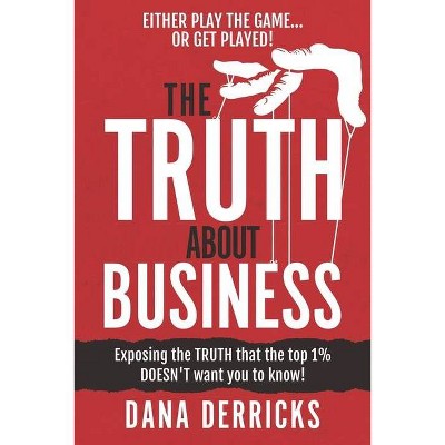 The TRUTH About Business - (Dream 100(r) Collection) by  Dana Derricks (Paperback)