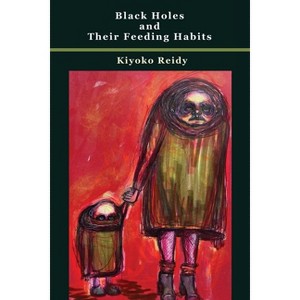Black Holes and Their Feeding Habits - by  Kiyoko Reidy (Paperback) - 1 of 1