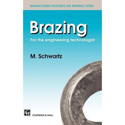 Brazing - (Manufacturing Processes and Materials Series) by  M Schwartz (Hardcover)