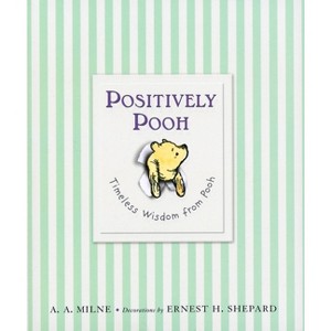 Positively Pooh: Timeless Wisdom from Pooh - (Winnie-The-Pooh) by  A A Milne (Hardcover) - 1 of 1