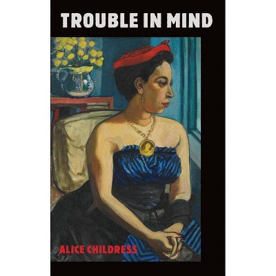 Trouble in Mind - by  Alice Childress (Paperback)