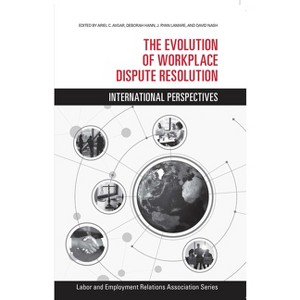 The Evolution of Workplace Dispute Resolution - (Lera Research Volume) by  Ariel C Avgar & Deborah Hann & Ryan Lamare & David Nash (Paperback) - 1 of 1