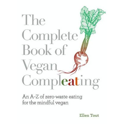 The Complete Book of Vegan Compleating - by  Ellen Tout (Paperback)