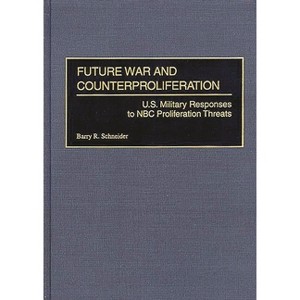 Future War and Counterproliferation - by  Barry R Schneider (Hardcover) - 1 of 1