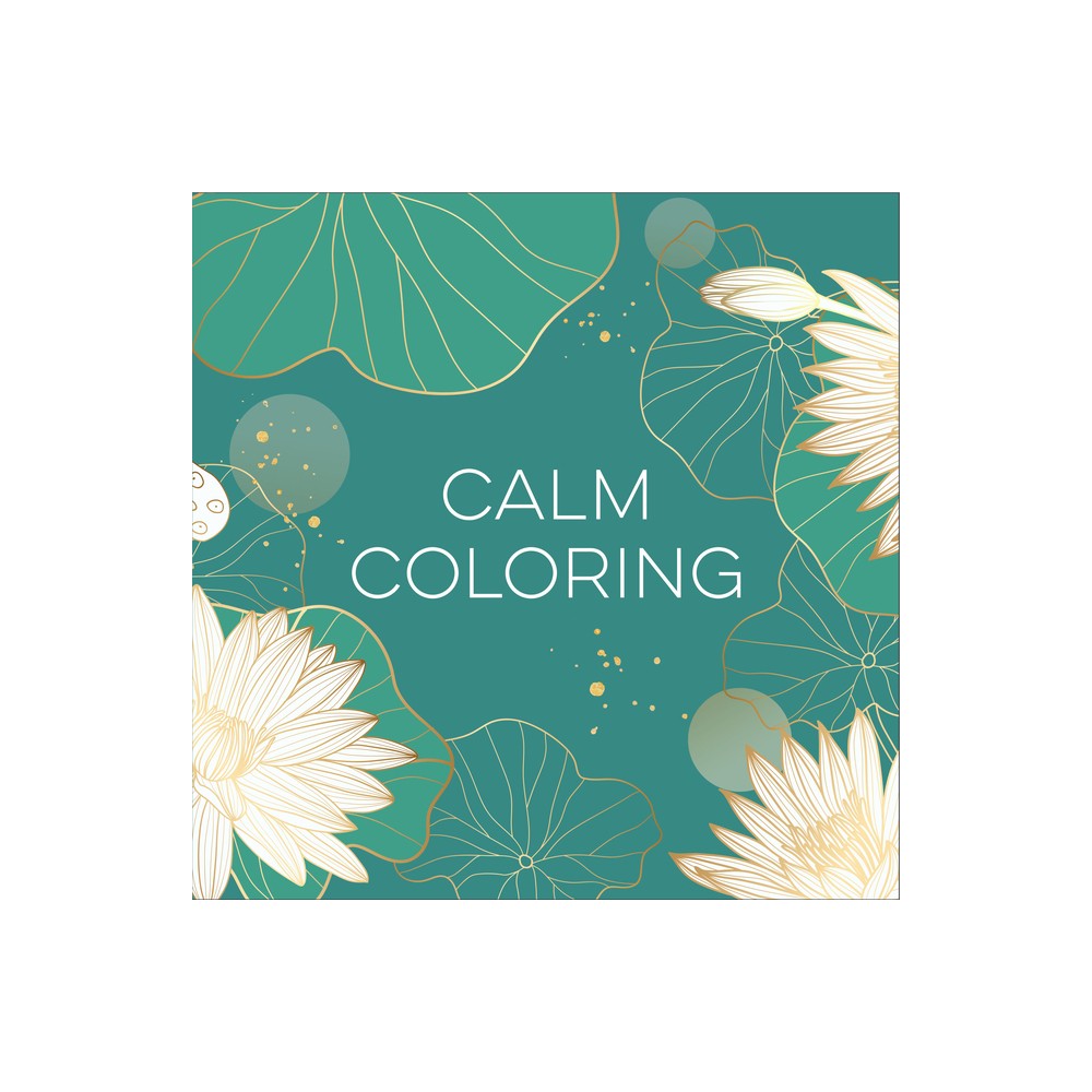 Calm Coloring (Each Coloring Page Is Paired with a Calming Quotation or Saying to Reflect on as You Color) (Keepsake Coloring Books) - (Paperback)